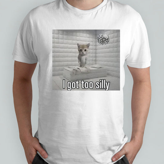 I got too silly cat shirt