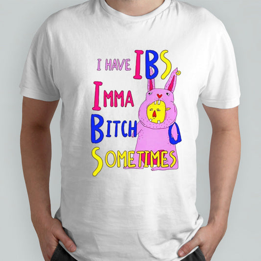 I have ibs imma bitch sometimes shirt