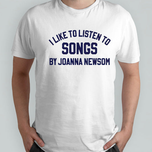 I like to listen to songs by Joanna Newsom 2024 shirt