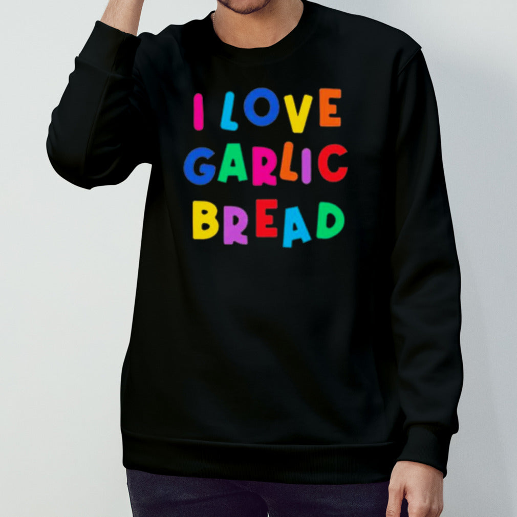 I love garlic bread shirt