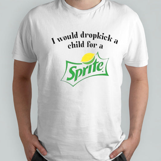 I would dropkick a child for a Sprite shirts