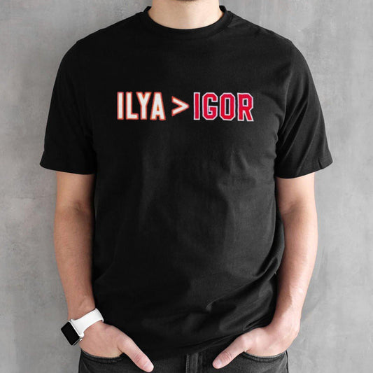 ILYA Is Greater Than IGOR Shirts
