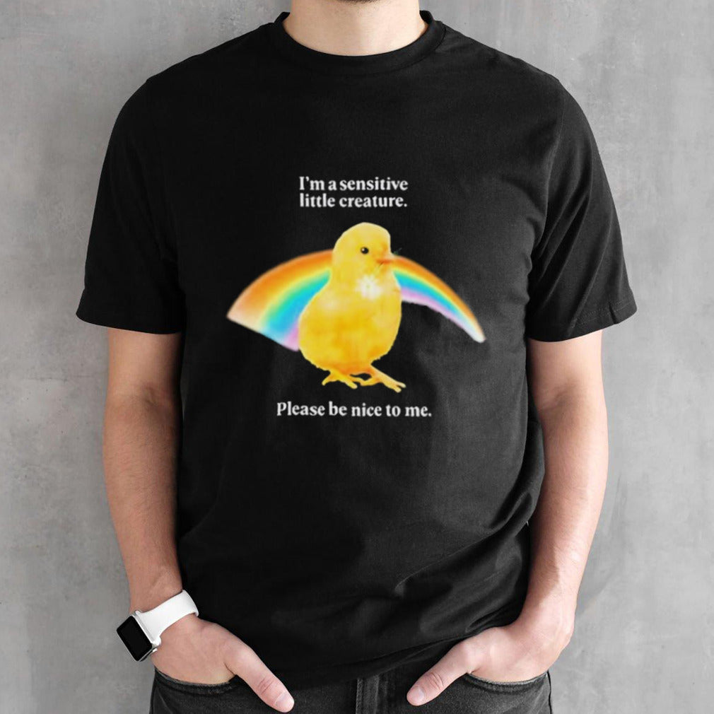 Isâ€™m A Sensitive Little Creature Please Be Nice To Me Shirts