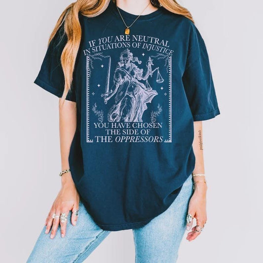 If You Are Neutral In Situations Of Injustice Tshirt, Liberal Feminist Human Rights, Leftist T-Shirt, Social Justice Shirt Womenswear Summer Top