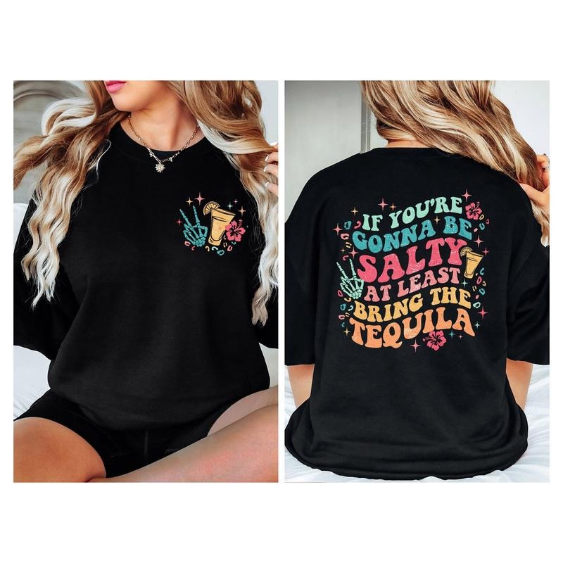 If You're Gonna Be Salty At Least Bring The Tequila Sarcasm Shirt Funny Women Shirt Halloween Shirt Tequila Shirt tequila sweatshirt