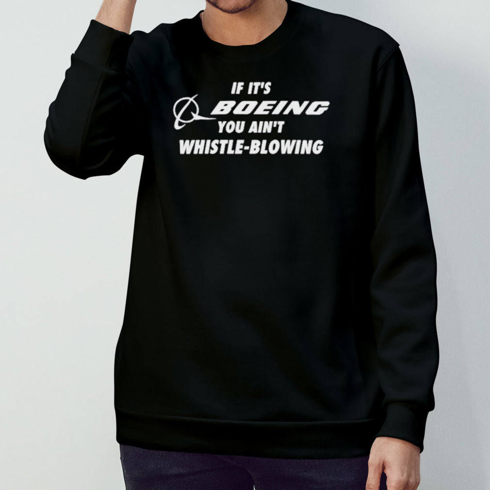 If itâ€™s boeing you ainâ€™t whistle-blowing shirt