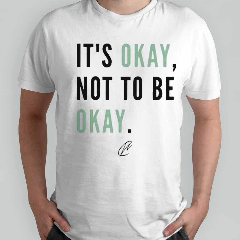 Itâ€™s Okay Not To Be Okay Signature  shirt