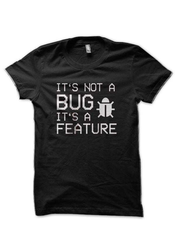 Itâ€™s Not A Bug Black T-Shirt