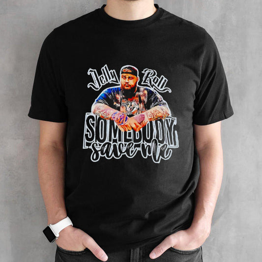 Jelly Roll somebody save me shirt