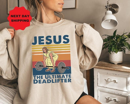 Jesus The Ultimate Deadlifter Sweatshirt, Cute Jesus Gift Sweatshirt,Funny Christian Hoodie and Sweater; T-shirt