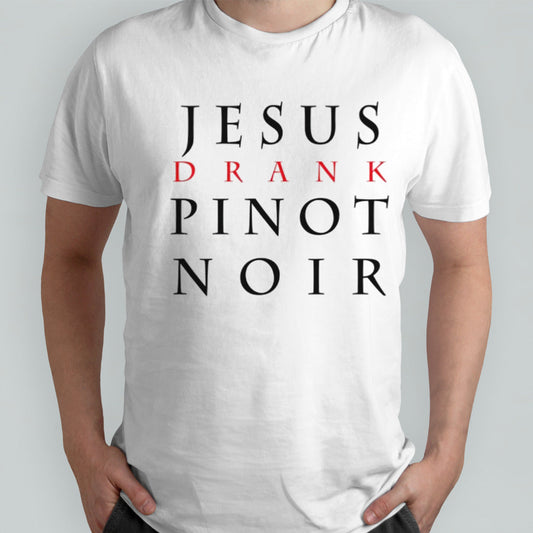 Jesus drank pinot noir shirt