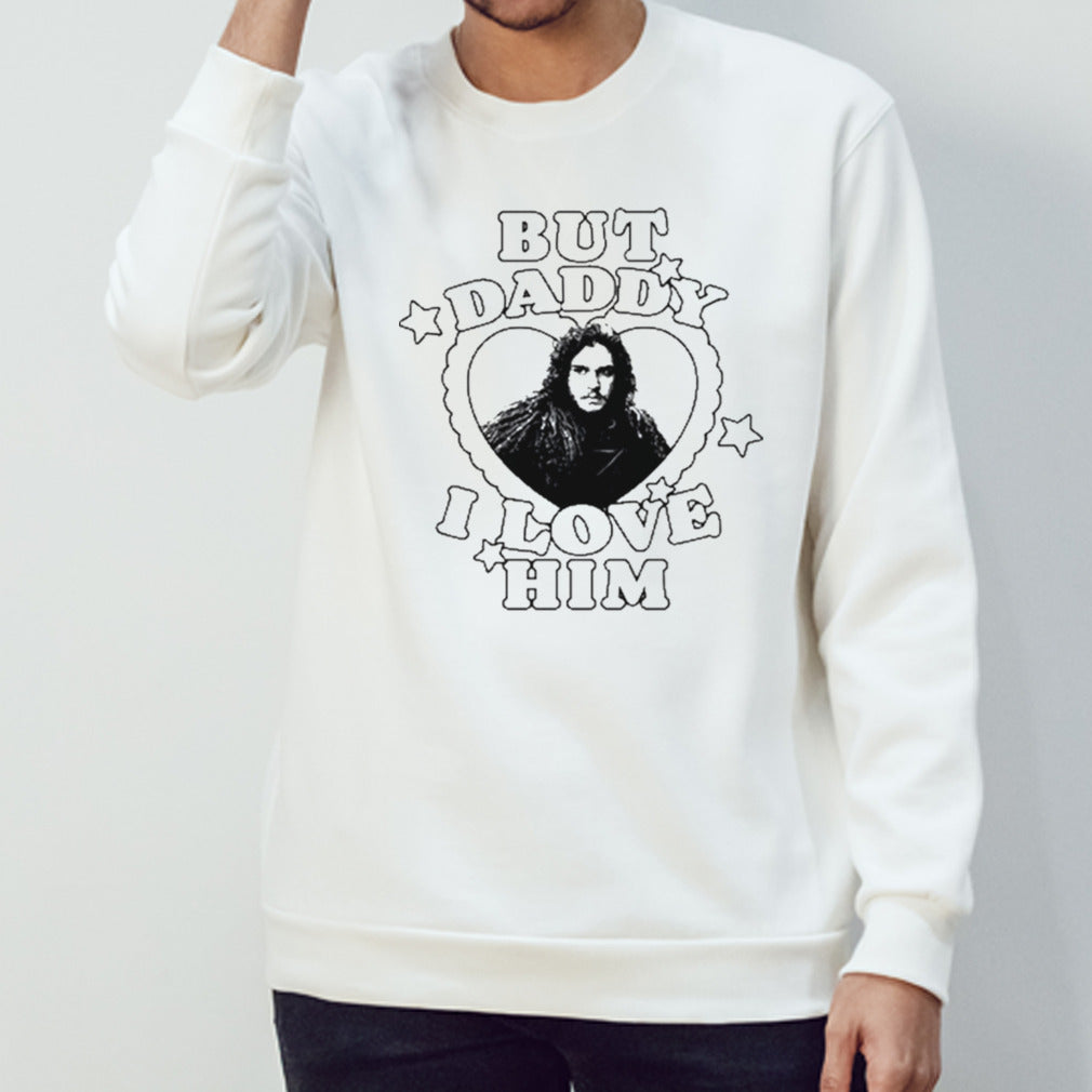 Jon Snow But Daddy I Love Him shirt