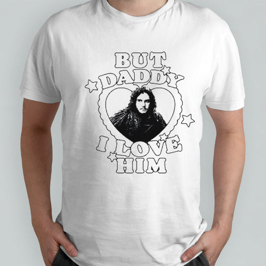 Jon Snow But Daddy I Love Him shirt