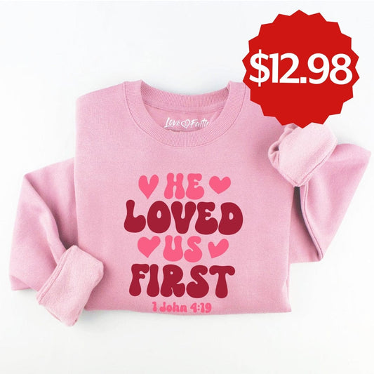 Embroidered He Loved Us First Sweatshirt