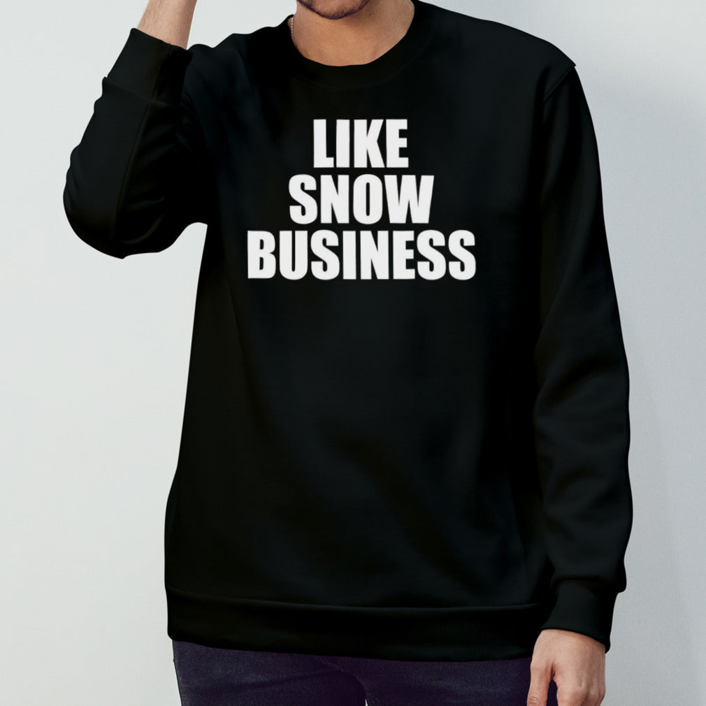 Like snow business shirt