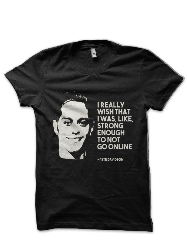 Pete Davidson Quote T-Shirt