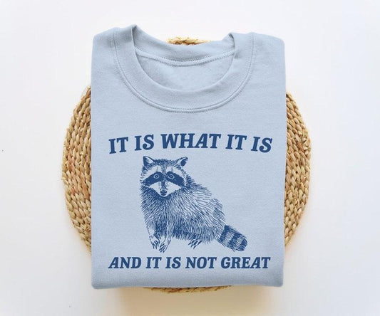 It Is What It Is And It Is Not Great Unisex Crewneck Sweatshirt/T-Shirt, For Him, For Her, Unisex Style, 100% Cotton, Pullover Crewneck Sweatshirt