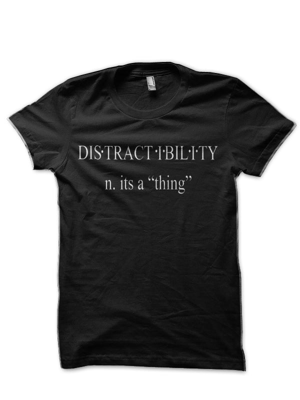Distractibility Itâ€™s a â€œThingâ€ Black T-Shirt