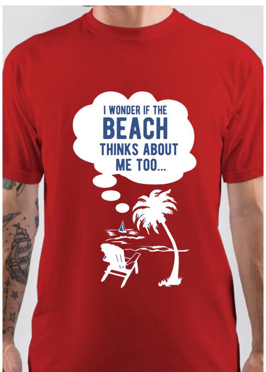 I wonder if the beach thinks about me too T-Shirt