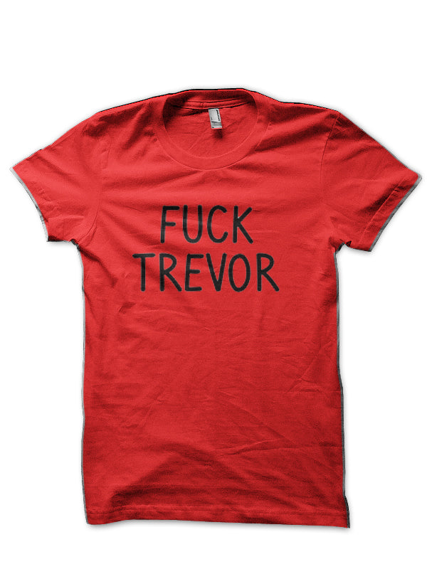 Fuck Trevor T-Shirt