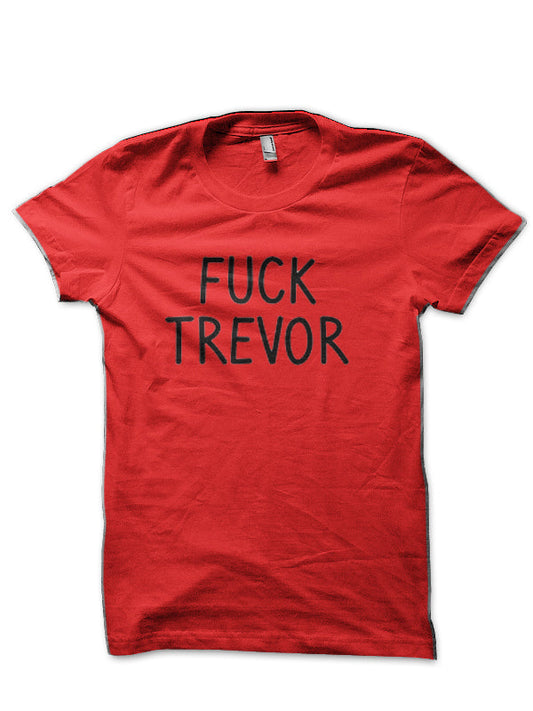 Fuck Trevor T-Shirt