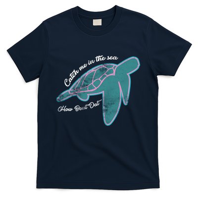 Catch Me In The Sea How Bout Dat T-Shirt