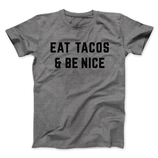 Eat Tacos And Be Nice Men/Unisex T-Shirt