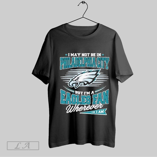 Top I May Not Be In Philadelphia City But Im A Philadelphia Eagles Fan Where I Am Philly 2025 Unisex Sweatshirt T Shirt