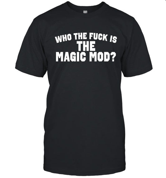 Ben Taylor Who The Fuck Is The Magic Mod 2024 Shirt