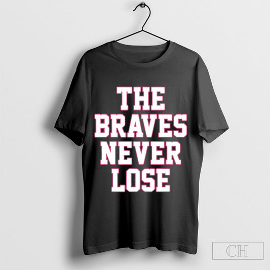 The Braves Never Lose Shirt Sweater