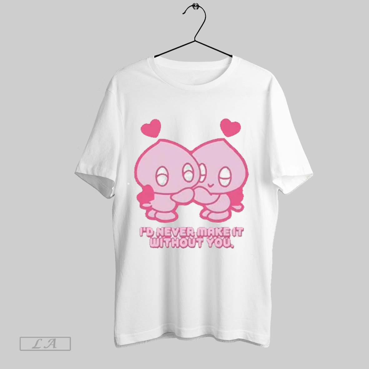 Top Id Never Make It Without You 2025 T Shirt