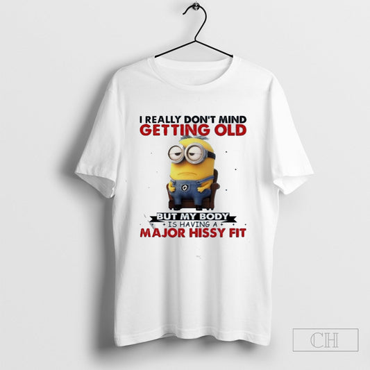 Top I Really Don’t Mind Getting Old But My Body Is Having A Major Hissy Fit T-shirt