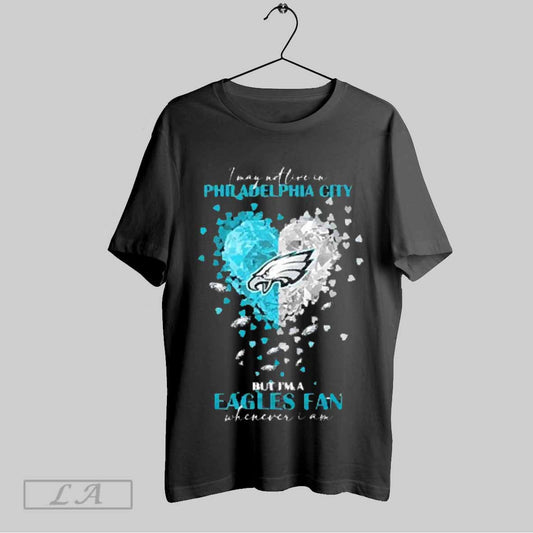 Top I May Not Live In Philadelphia City But Im A Philadelphia Eagles Fan Whenever I Am 2025 Unisex Sweatshirt T Shirt