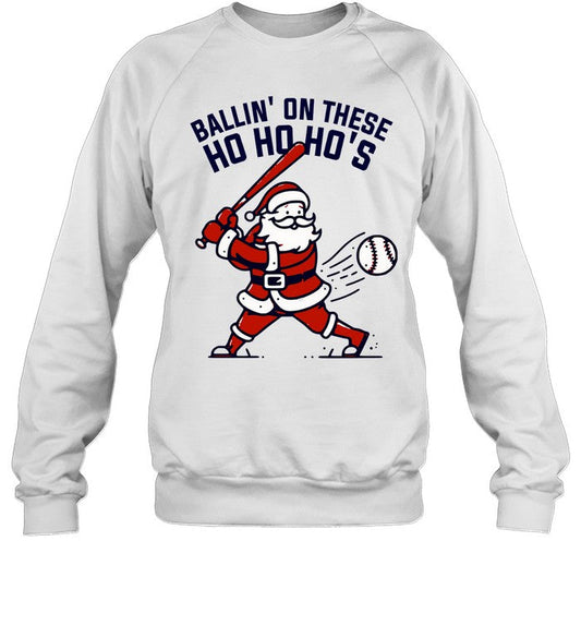 Bella or Gildan Ballin' On These Ho Ho Ho's Sweatshirt