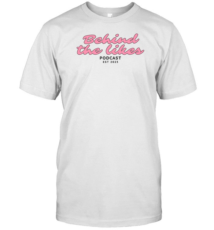 Behind The Likes Podcast Est 2023 T Shirt