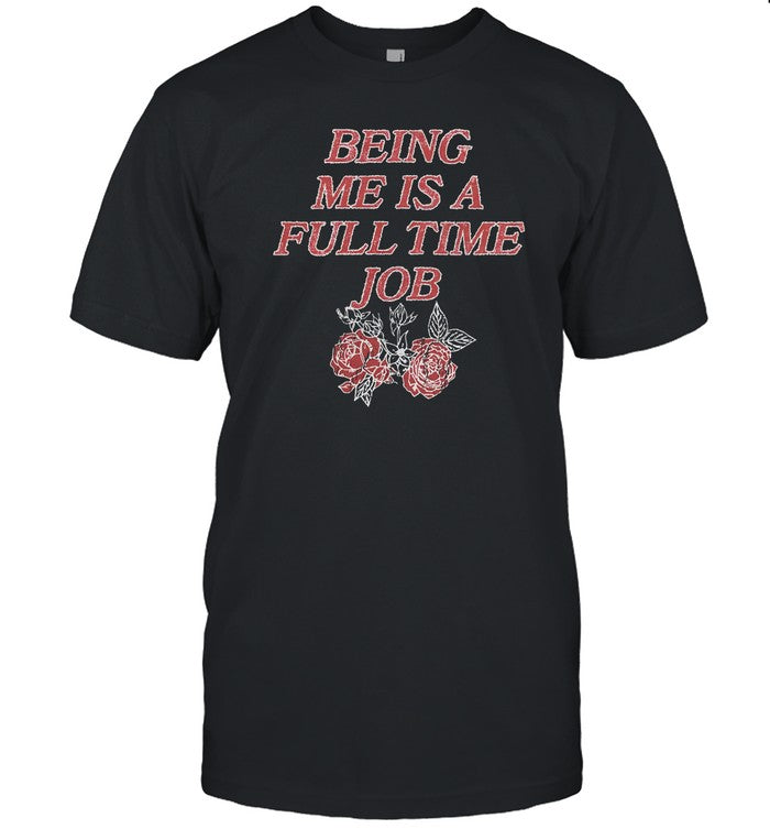 Beautiful Bastard T-Shirt Being Me Is A Full Time Job