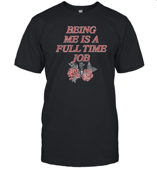 Beautiful Bastard T-Shirt Being Me Is A Full Time Job