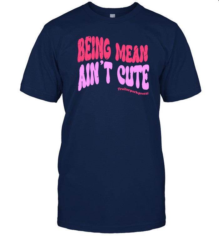 being mean ain't cute funny shirt