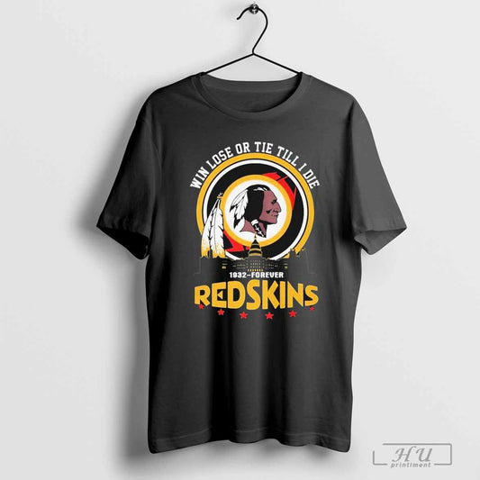 Washington Commanders Redskins 1932-Forever Win Lose Or Tie Till I Die T-Shirt