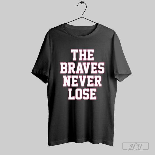The Braves Never Lose T Shirt