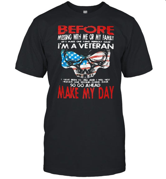 Before Messing With Me Or My Family Iâ€™m A Veteran Make My Day Skull American Flag shirt