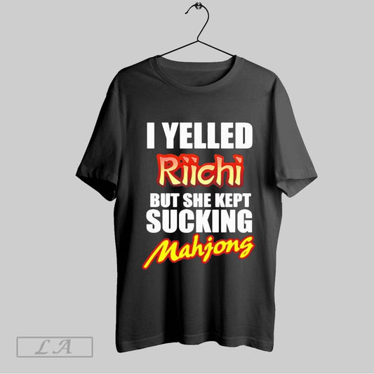 Top I Yelled Riichi But Sucking Mahjong Girl 2025 T Shirt