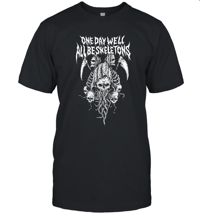 Beautiful Bastard One Day We'll All Be Skeletons T-Shirt