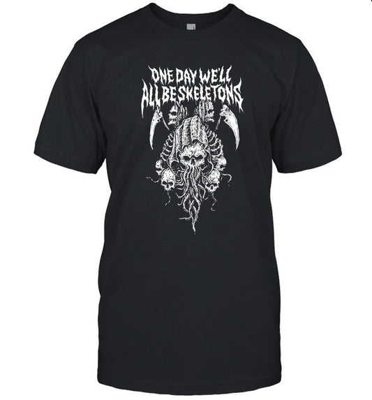 Beautiful Bastard One Day We'll All Be Skeletons T-Shirt