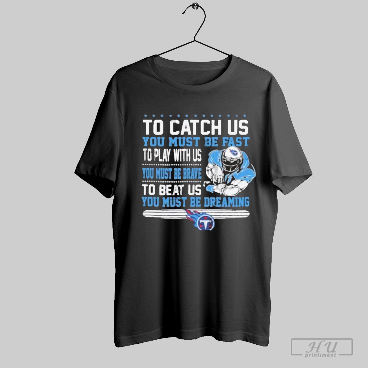 To Catch Us You Must Be Fast You Must Be Dreaming Tennessee Titans