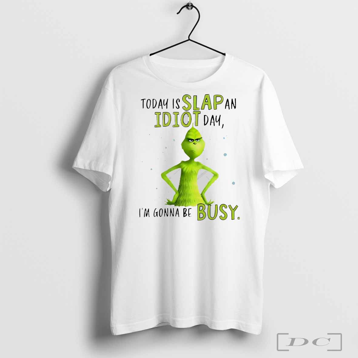 Today is slap an idiot day I’m gonna be busy Grinch Christmas shirt