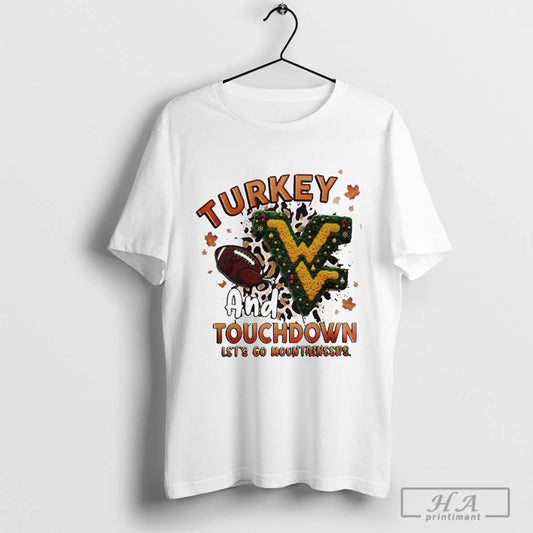 West Virginia Mountaineers Turkey Touchdown I Gotta Believe Shirt