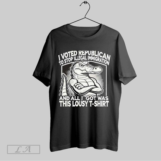 Top I Voted Republican To Stop Illegal Immigration And I Got Was This Lousy Unisex Sweatshirt T Shirt