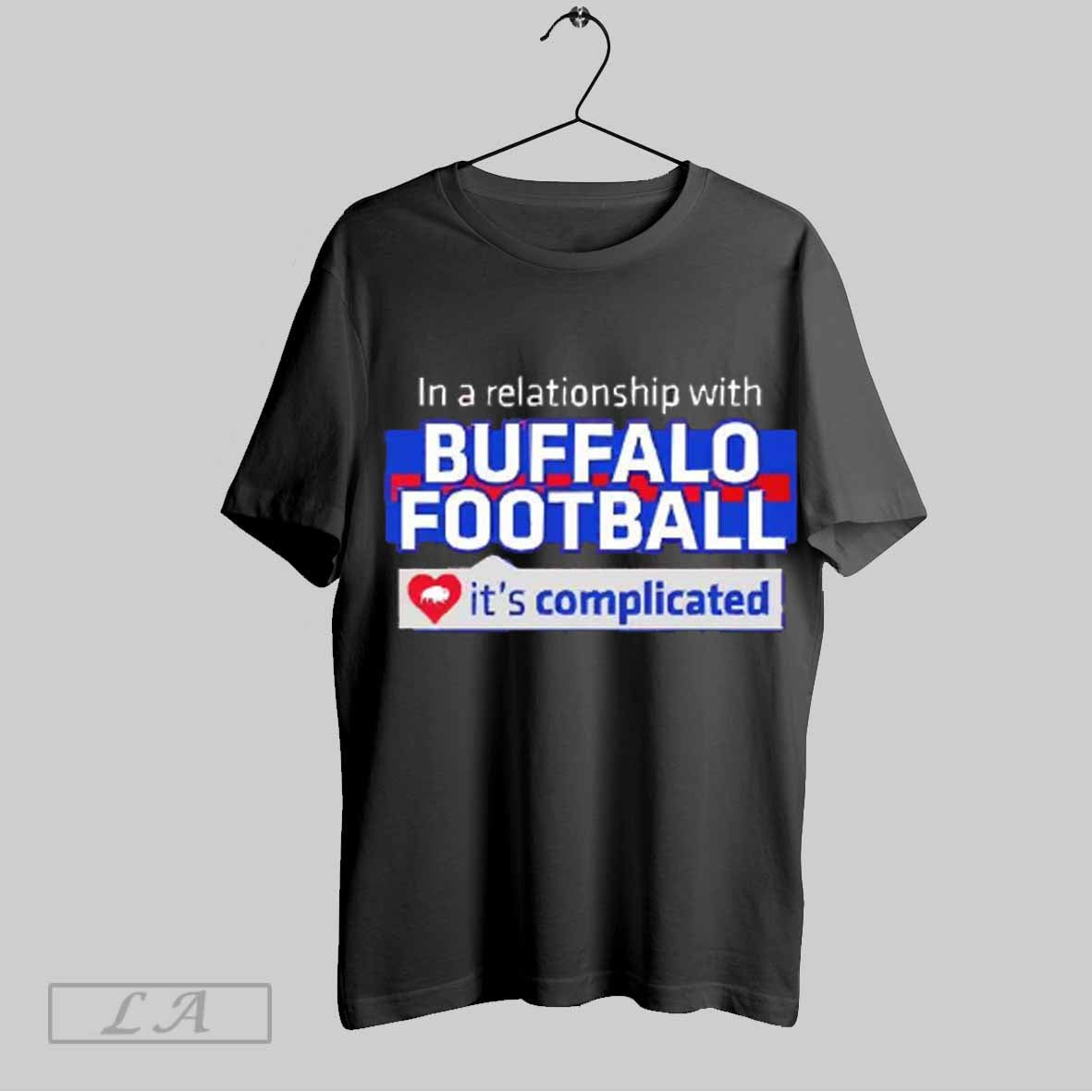 Top In A Relationship With Buffalo Bills Football Its Complicated 2025 Unisex Sweatshirt T Shirt