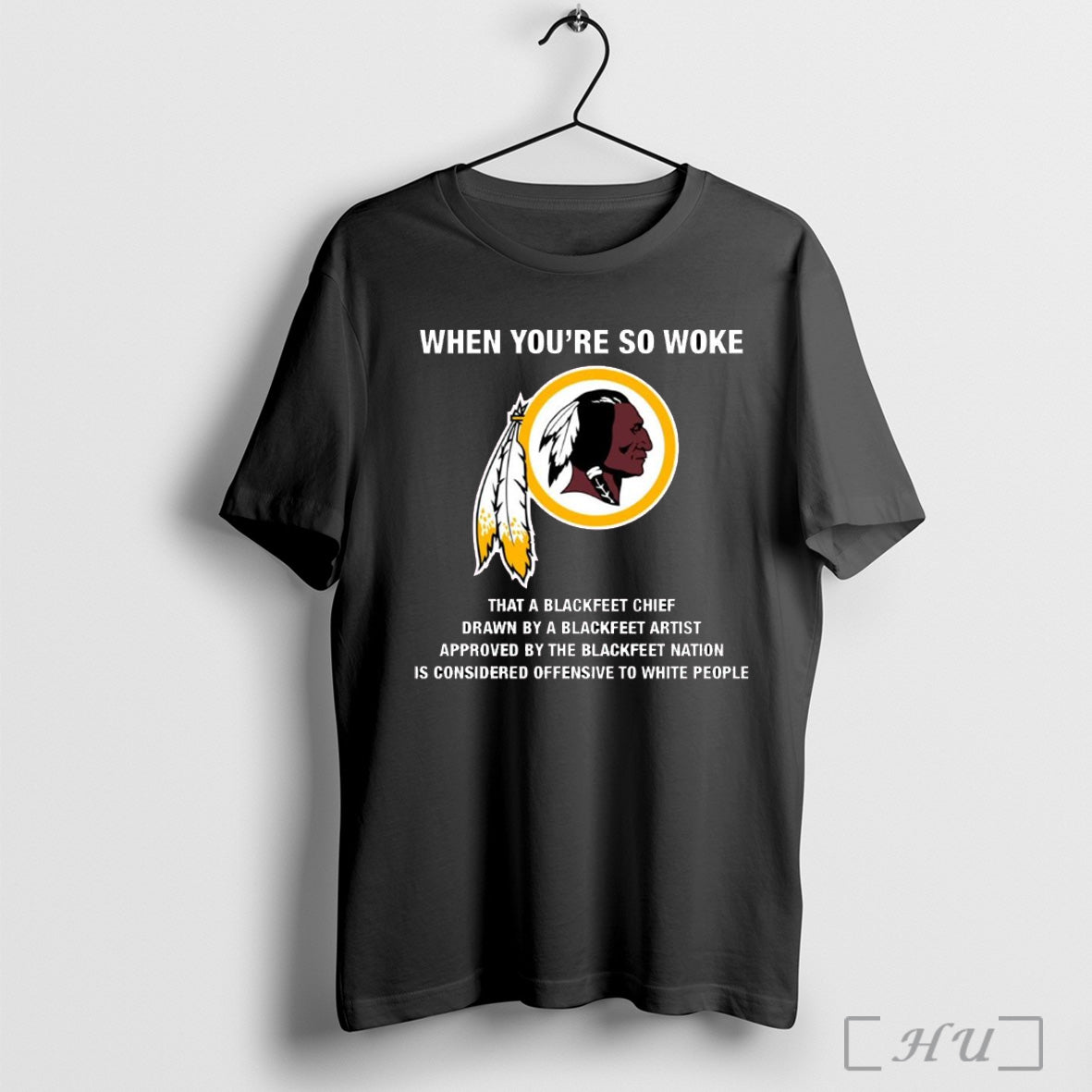 Washington Redskins When You’re So Woke That A Blackfeet Chief Drawn By A Blackfeet Artist T-shirt